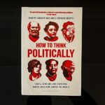 How to Think Politically Book Cover - Sages, Scholars, and Statesmen Whose Ideas Shaped the World