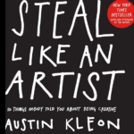 Steal Like An Artist book by Austin Kleon - unlock your creativity with 10 transformative rules
