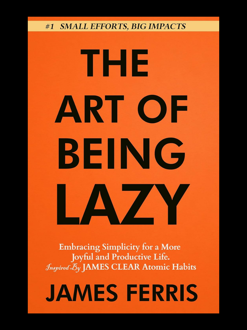 The Art of Being Lazy book by James Ferris - discover the power of productive laziness for effortless achievement