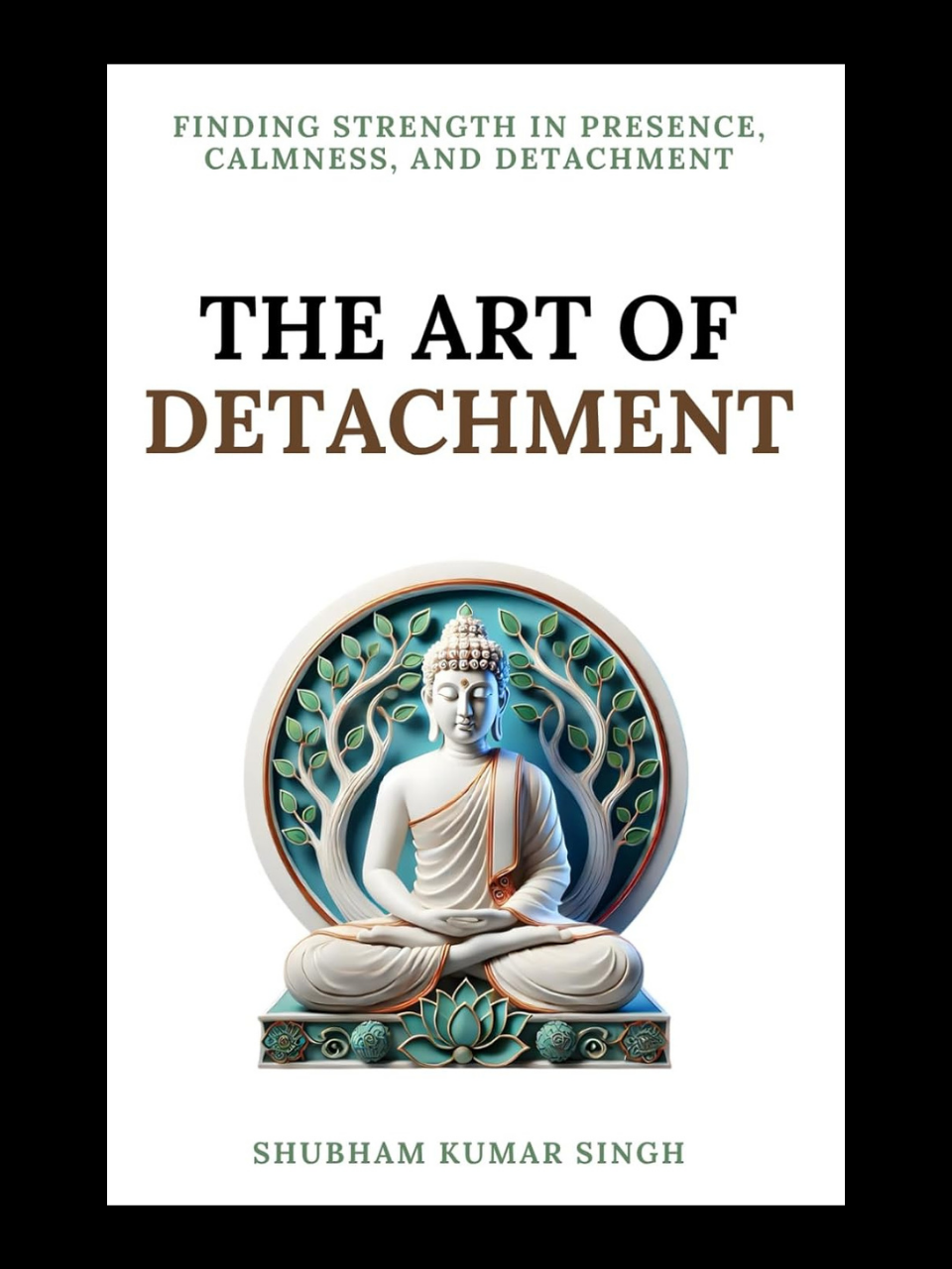 The Art of Detachment book by Shubham Kumar Singh - find peace and clarity by learning to let go