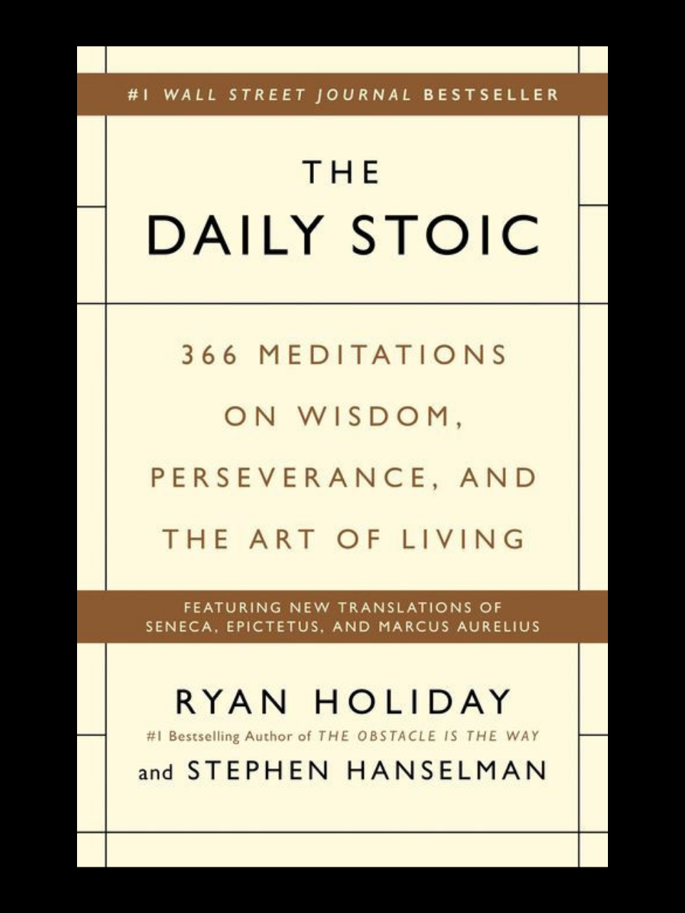 The Daily Stoic book by Ryan Holiday and Stephen Hanselman - 366 meditations on wisdom, perseverance and the art of living