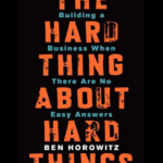 The Hard Thing About Hard Things book by Ben Horowitz - the iconic business classic on leading through crisis and managing when there are no easy answers