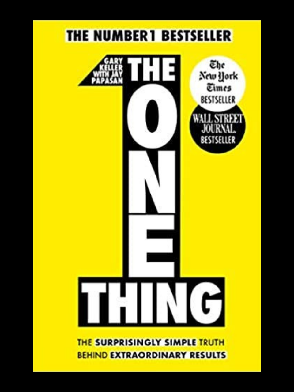 The One Thing book by Gary Keller and Jay Papasan - achieve extraordinary results by doing less with the #1 Wall Street Journal bestseller