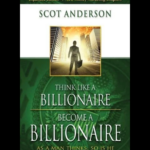 Think Like a Billionaire, Become a Billionaire book cover by Scot Anderson financial intelligence guide