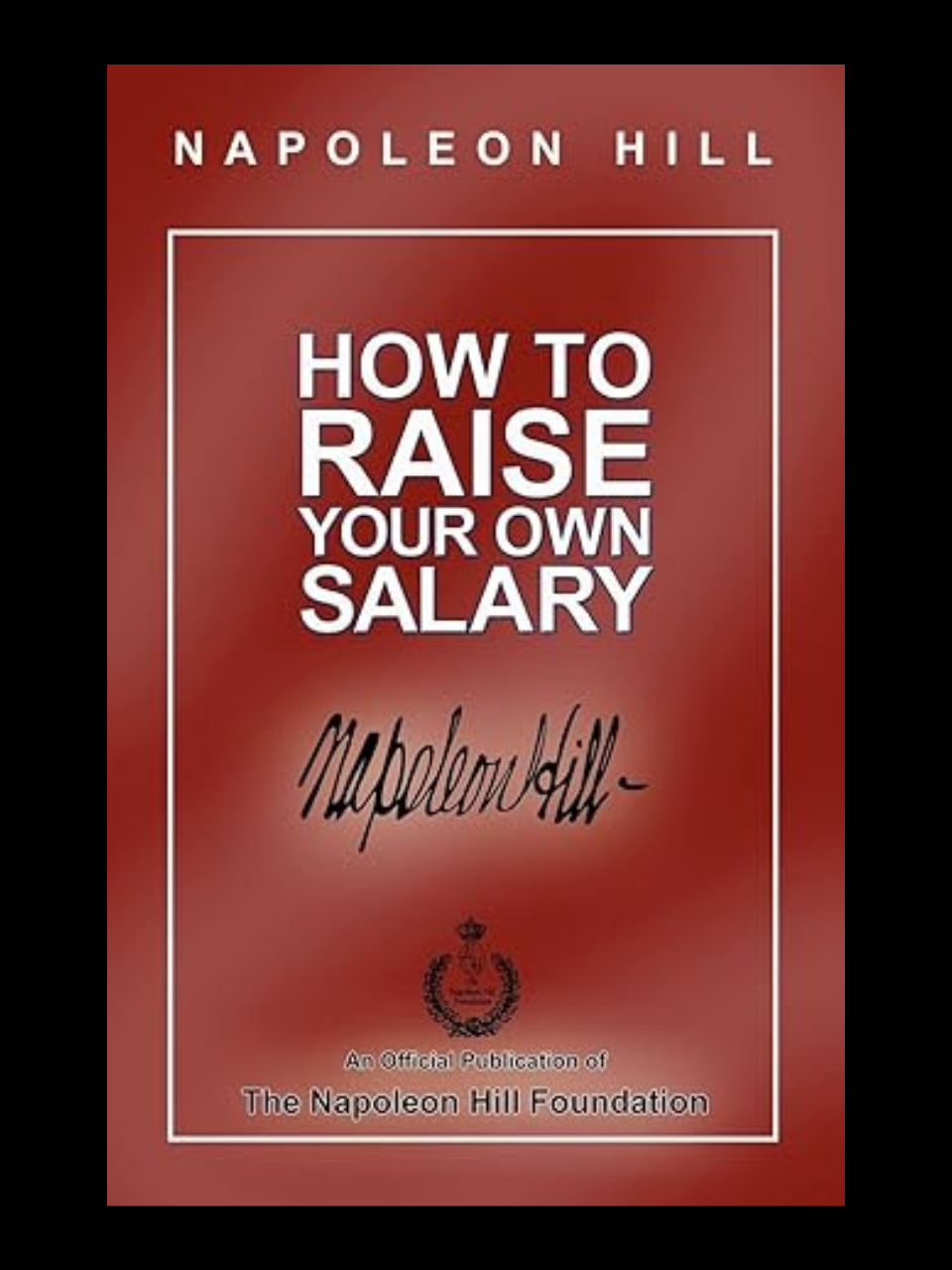 How To Raise Your Own Salary By Napoleon Hill career and income guide